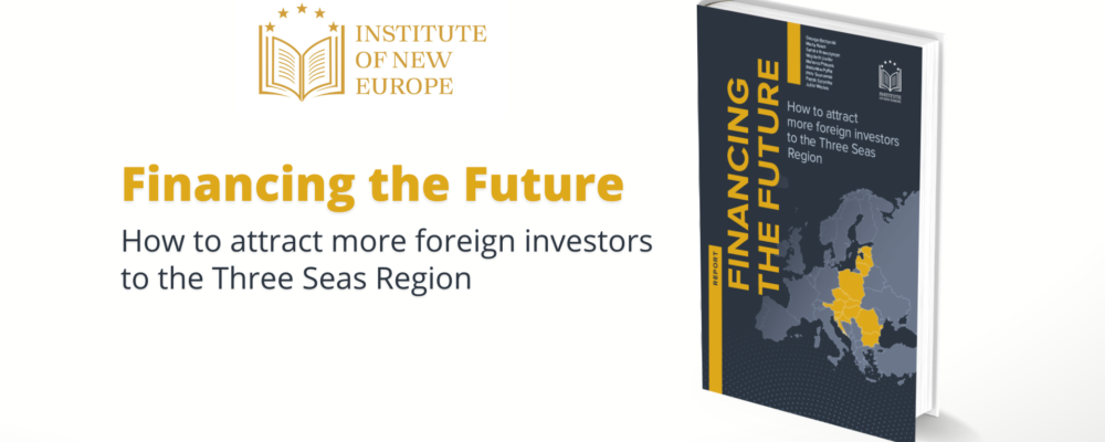 Financing the Future. How to attract more foreign investors to the Three Seas Region _INE Report